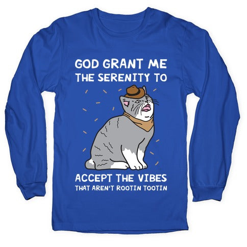 God Grant Me The Serenity To Accept The Vibes That Aren't Rootin Tootin Longsleeve Tee